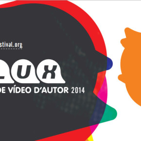 FLUX 2014. festival de vídeo de autor 25 al 30 de noviembre 2014 ARTS SANTA MÒNICA