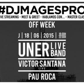 UNER LIVE BAND, VICTOR SANTANA Y PAU ROCA EN EL EVENTO DJ MAG ES PRO  ESTE  JUEVES EN LA  OFF WEEK BARCELONA